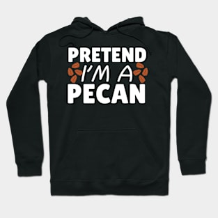 Pretend I'm A Pecan Hoodie